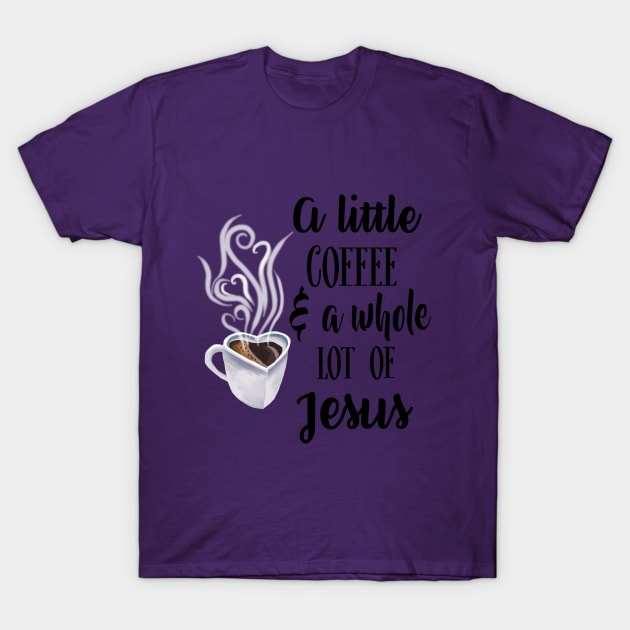 A little coffee and a whole lot of Jesus T-Shirt by BeverlyHoltzem